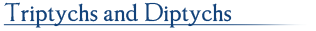 Triptychs and Diptychs